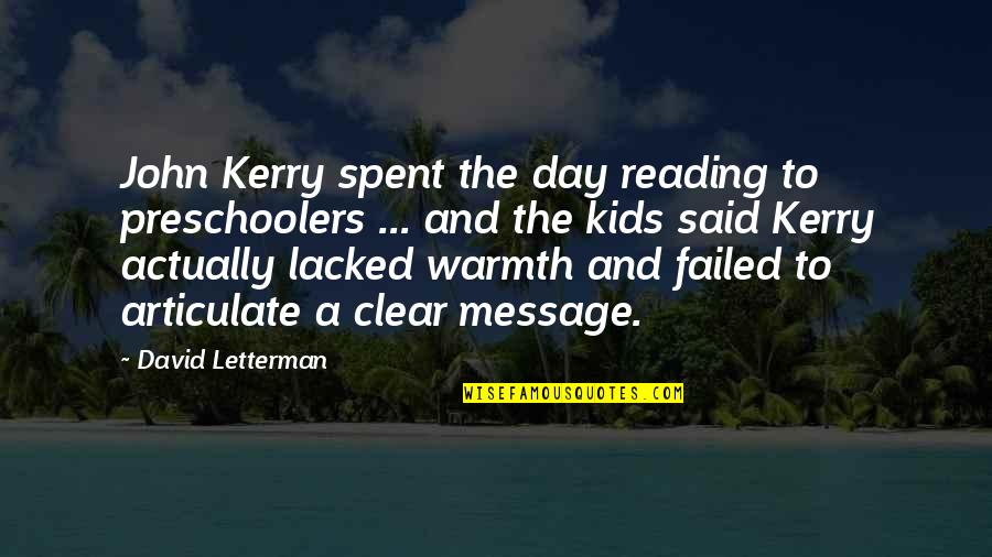 Sound Clips Famous Quotes By David Letterman: John Kerry spent the day reading to preschoolers Sound Clips Famous Quotes By David Letterman: John Kerry spent the day reading to preschoolers