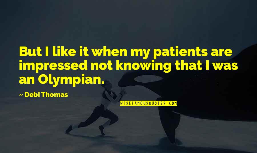 Sound Clips Famous Quotes By Debi Thomas: But I like it when my patients are