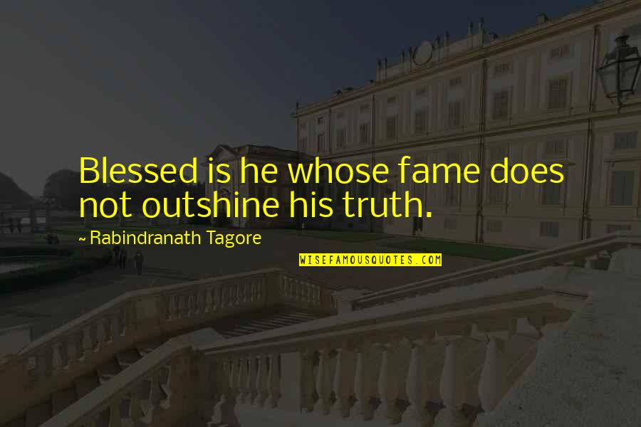 Sound Clips Famous Quotes By Rabindranath Tagore: Blessed is he whose fame does not outshine