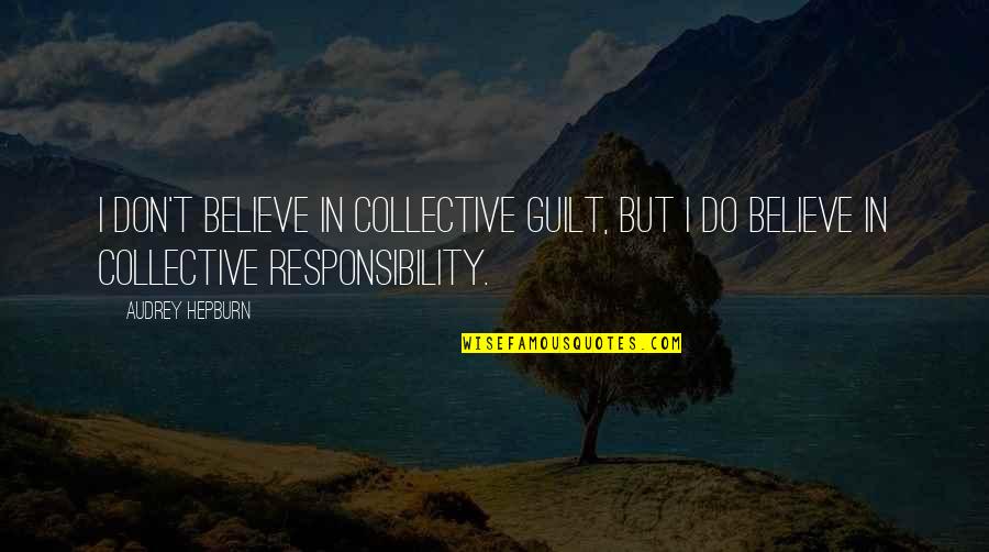 Sound Clips Movie Quotes By Audrey Hepburn: I don't believe in collective guilt, but I
