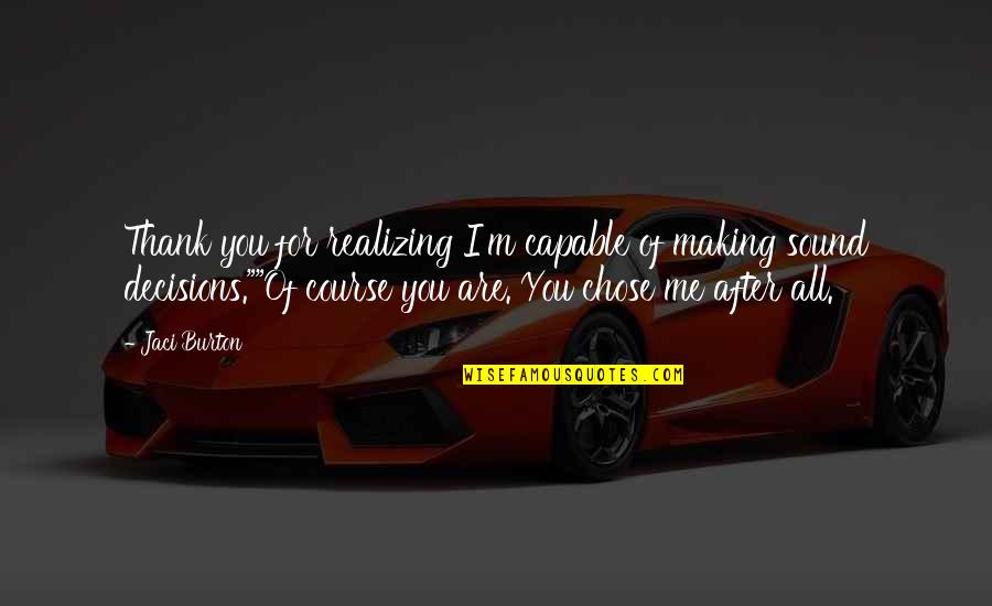 Sound Decisions Quotes By Jaci Burton: Thank you for realizing I'm capable of making