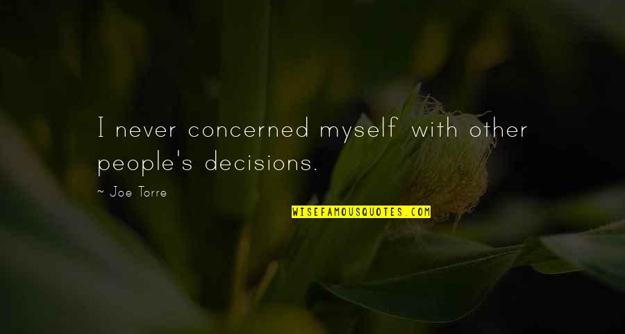 Sound In Movies Quotes By Joe Torre: I never concerned myself with other people's decisions.