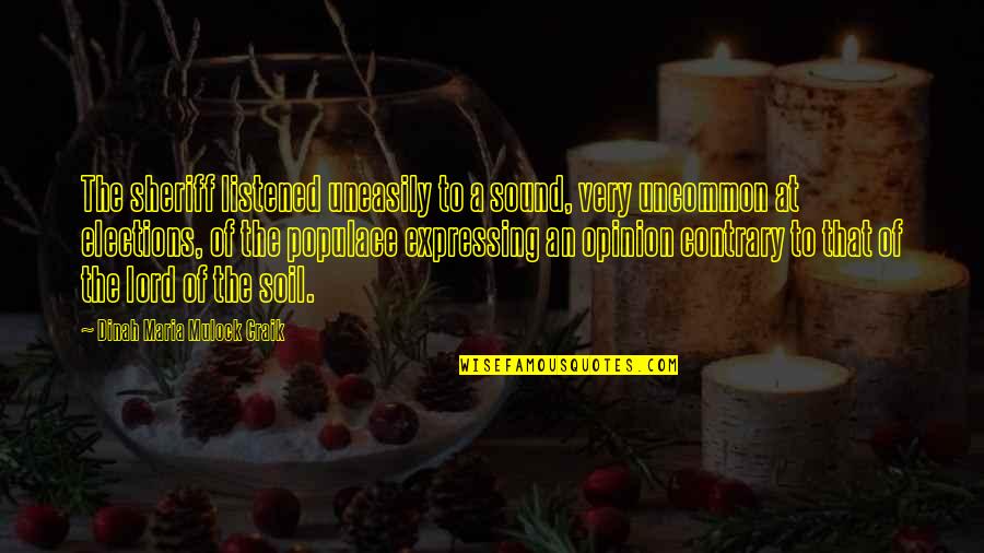 Sound It Out Speech Quotes By Dinah Maria Mulock Craik: The sheriff listened uneasily to a sound, very Sound It Out Speech Quotes By Dinah Maria Mulock Craik: The sheriff listened uneasily to a sound, very