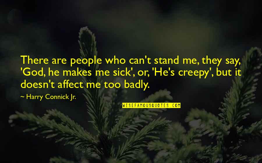 Sound It Out Speech Quotes By Harry Connick Jr.: There are people who can't stand me, they