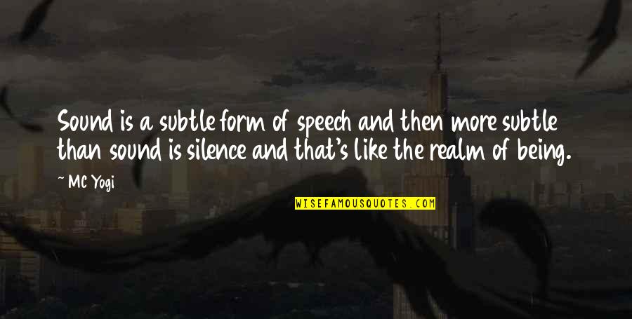 Sound It Out Speech Quotes By MC Yogi: Sound is a subtle form of speech and Sound It Out Speech Quotes By MC Yogi: Sound is a subtle form of speech and