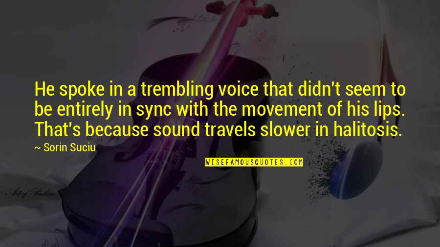 Sound It Out Speech Quotes By Sorin Suciu: He spoke in a trembling voice that didn't Sound It Out Speech Quotes By Sorin Suciu: He spoke in a trembling voice that didn't