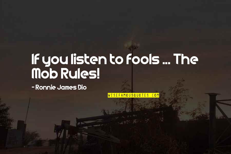 Sound Judgement Quotes By Ronnie James Dio: If you listen to fools ... The Mob