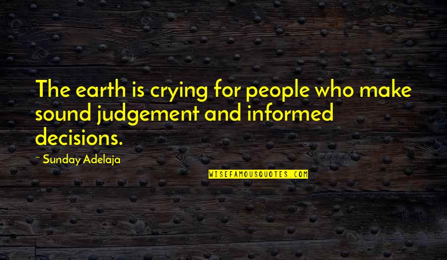 Sound Judgement Quotes By Sunday Adelaja: The earth is crying for people who make