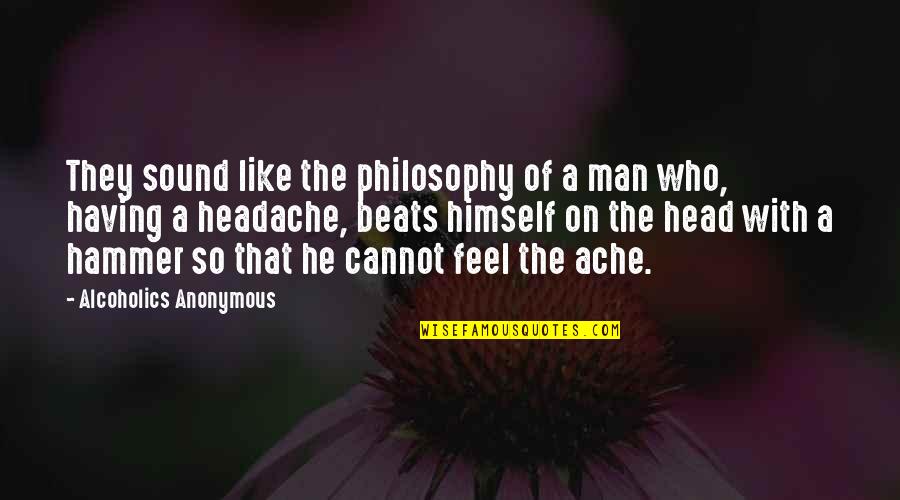 Sound Man Quotes By Alcoholics Anonymous: They sound like the philosophy of a man