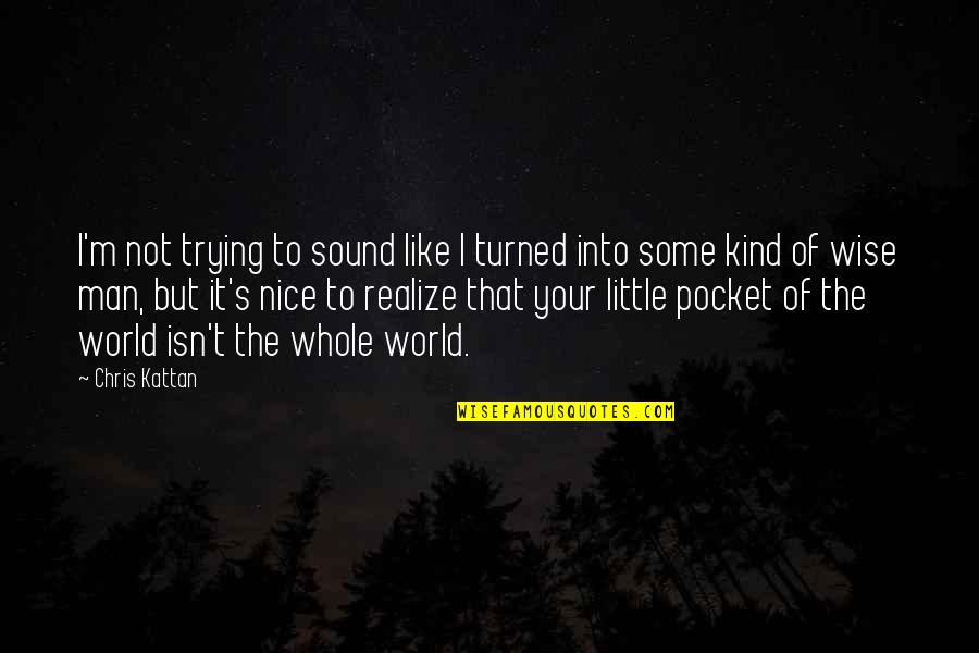 Sound Man Quotes By Chris Kattan: I'm not trying to sound like I turned