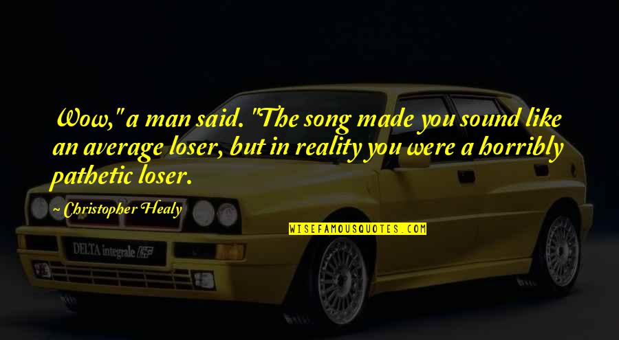 Sound Man Quotes By Christopher Healy: Wow," a man said. "The song made you