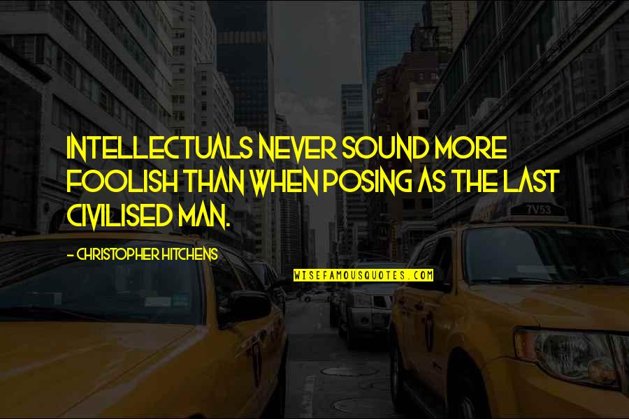 Sound Man Quotes By Christopher Hitchens: Intellectuals never sound more foolish than when posing