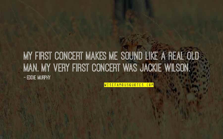 Sound Man Quotes By Eddie Murphy: My first concert makes me sound like a