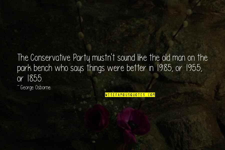 Sound Man Quotes By George Osborne: The Conservative Party mustn't sound like the old