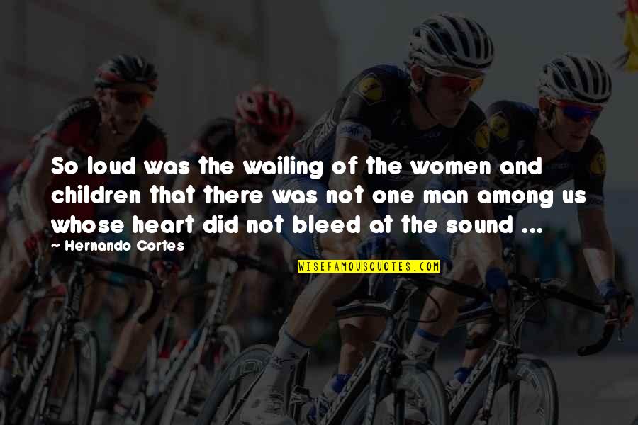 Sound Man Quotes By Hernando Cortes: So loud was the wailing of the women