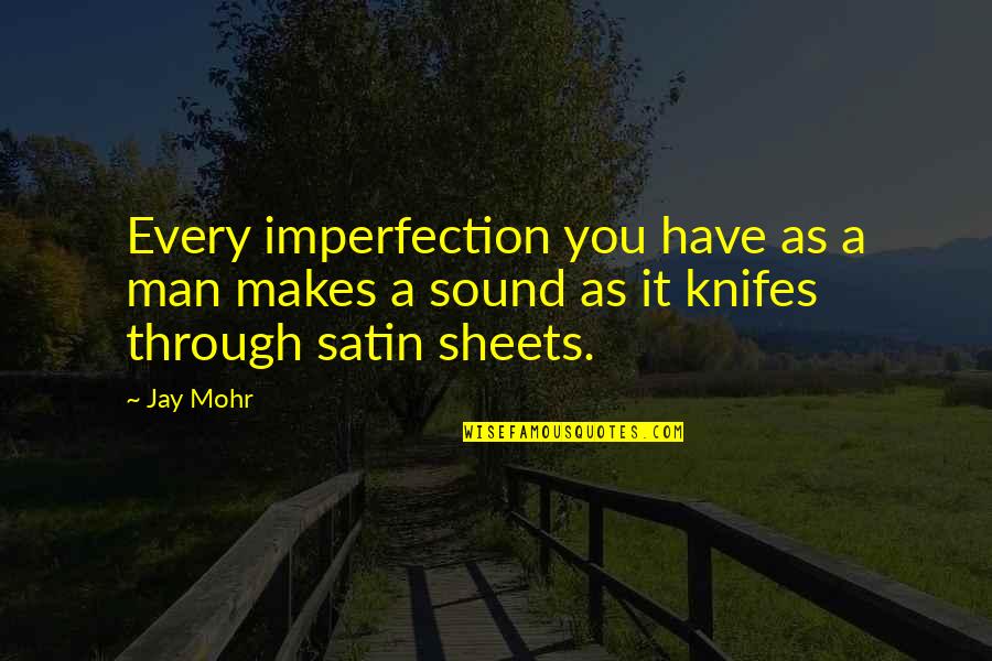 Sound Man Quotes By Jay Mohr: Every imperfection you have as a man makes