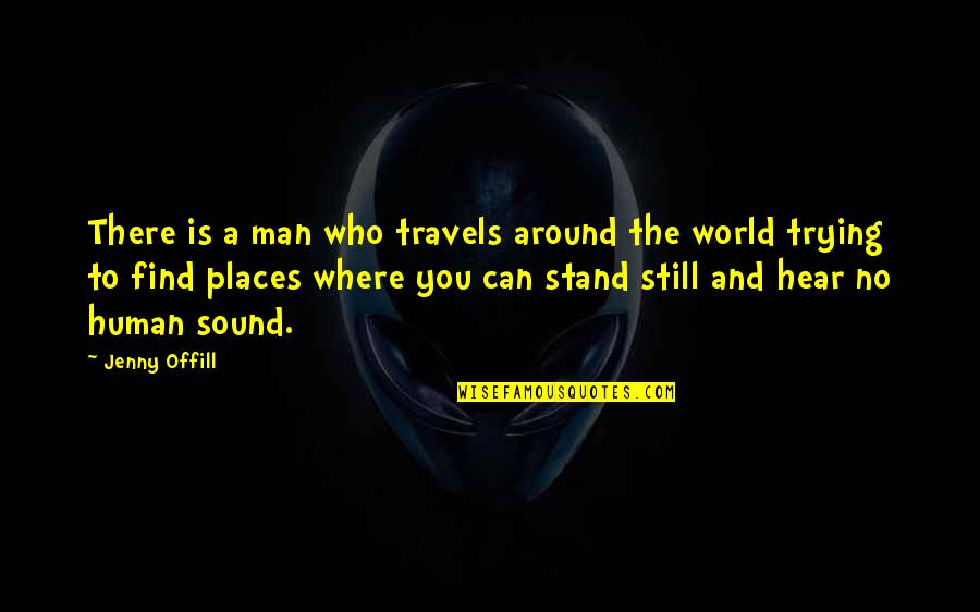 Sound Man Quotes By Jenny Offill: There is a man who travels around the
