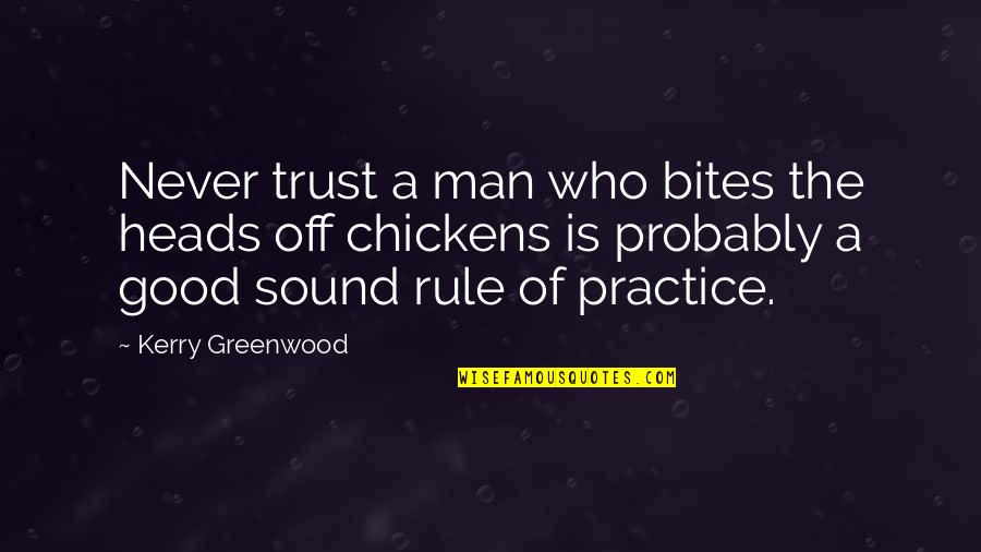 Sound Man Quotes By Kerry Greenwood: Never trust a man who bites the heads