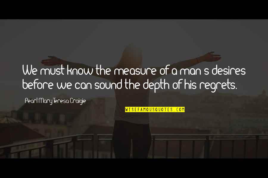 Sound Man Quotes By Pearl Mary Teresa Craigie: We must know the measure of a man's