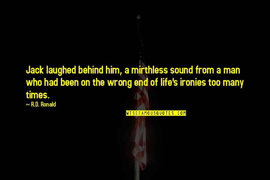 Sound Man Quotes By R.D. Ronald: Jack laughed behind him, a mirthless sound from