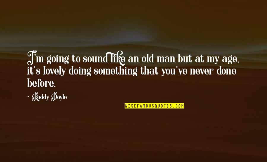 Sound Man Quotes By Roddy Doyle: I'm going to sound like an old man