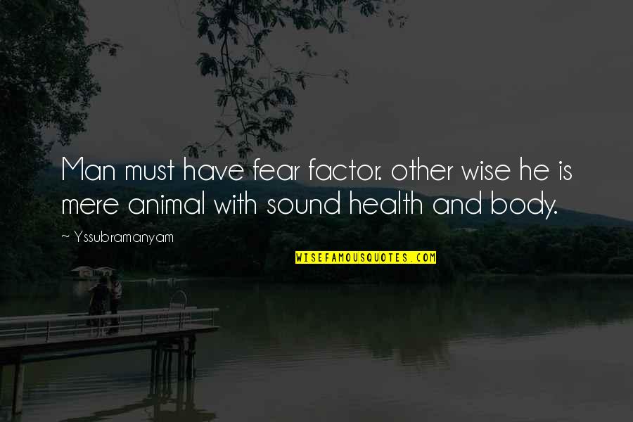 Sound Man Quotes By Yssubramanyam: Man must have fear factor. other wise he