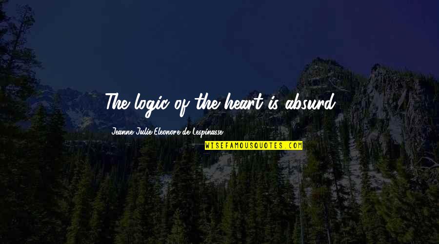 Sound Mind And Body Quotes By Jeanne Julie Eleonore De Lespinasse: The logic of the heart is absurd