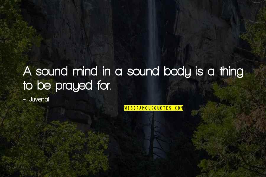 Sound Mind And Body Quotes By Juvenal: A sound mind in a sound body is