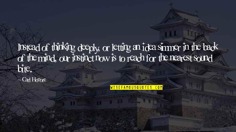 Sound Mind Quotes By Carl Honore: Instead of thinking deeply, or letting an idea