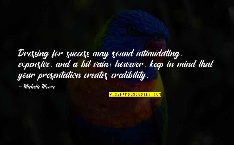Sound Mind Quotes By Michelle Moore: Dressing for success may sound intimidating, expensive, and