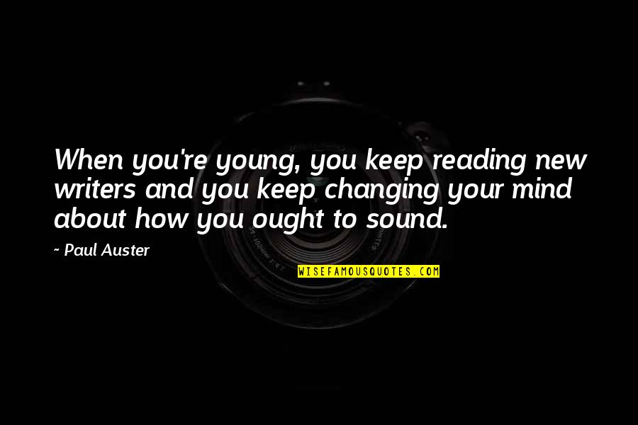 Sound Mind Quotes By Paul Auster: When you're young, you keep reading new writers