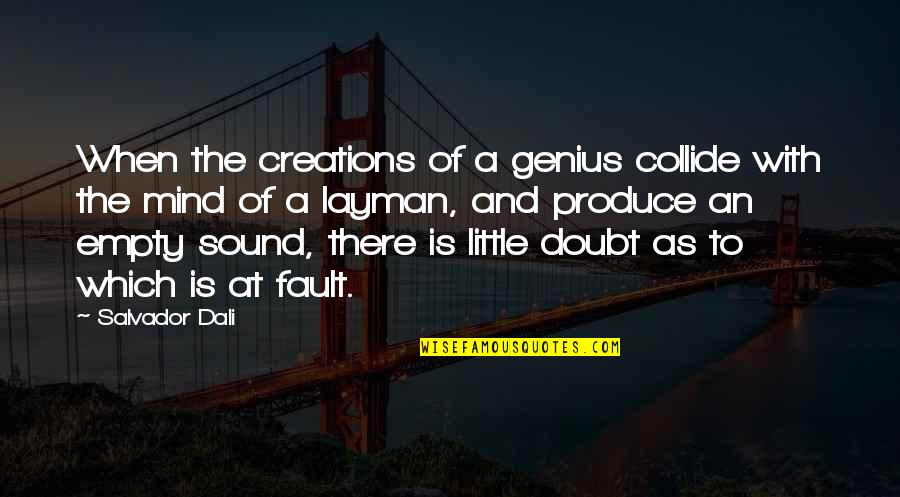 Sound Mind Quotes By Salvador Dali: When the creations of a genius collide with