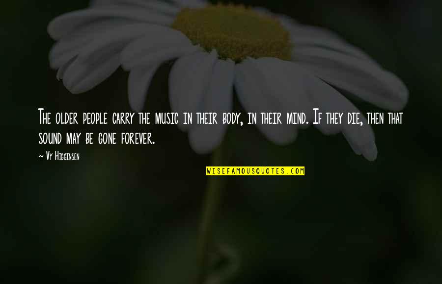 Sound Mind Sound Body Quotes By Vy Higginsen: The older people carry the music in their Sound Mind Sound Body Quotes By Vy Higginsen: The older people carry the music in their