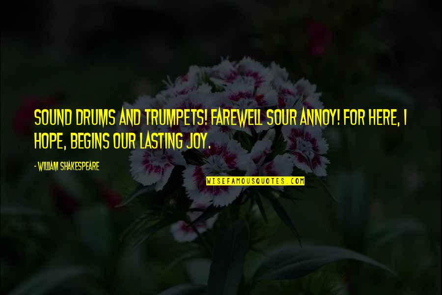 Sound Of Drums Quotes By William Shakespeare: Sound drums and trumpets! Farewell sour annoy! For