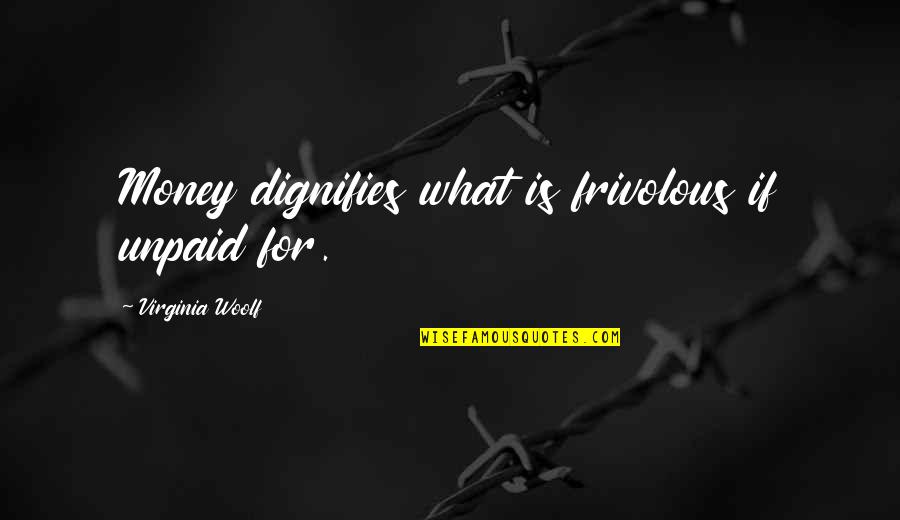 Sound Of Music Liesl Quotes By Virginia Woolf: Money dignifies what is frivolous if unpaid for. Sound Of Music Liesl Quotes By Virginia Woolf: Money dignifies what is frivolous if unpaid for.
