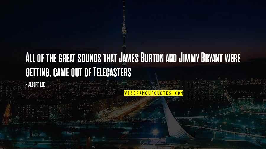 Sound Of Music Quotes By Albert Lee: All of the great sounds that James Burton