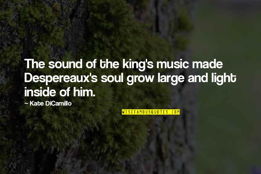 Sound Of Music Quotes By Kate DiCamillo: The sound of the king's music made Despereaux's