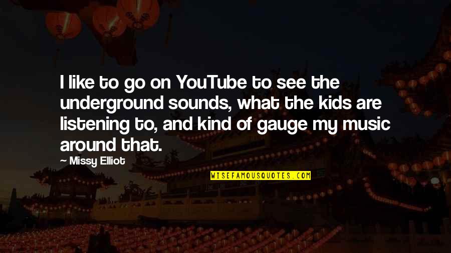 Sound Of Music Quotes By Missy Elliot: I like to go on YouTube to see