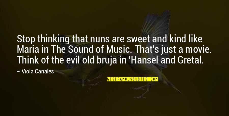 Sound Of Music Quotes By Viola Canales: Stop thinking that nuns are sweet and kind