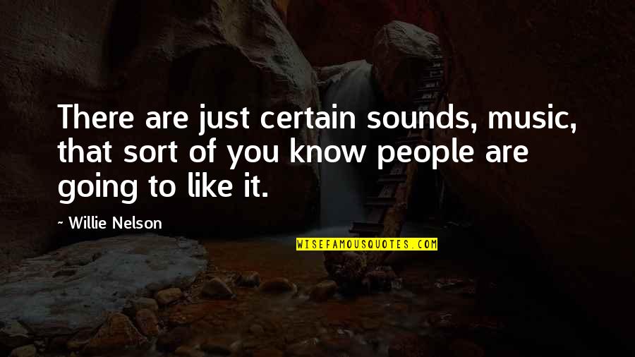 Sound Of Music Quotes By Willie Nelson: There are just certain sounds, music, that sort