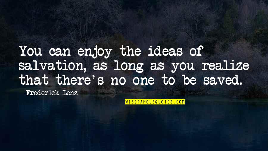 Sound Of Music Song Quotes By Frederick Lenz: You can enjoy the ideas of salvation, as Sound Of Music Song Quotes By Frederick Lenz: You can enjoy the ideas of salvation, as