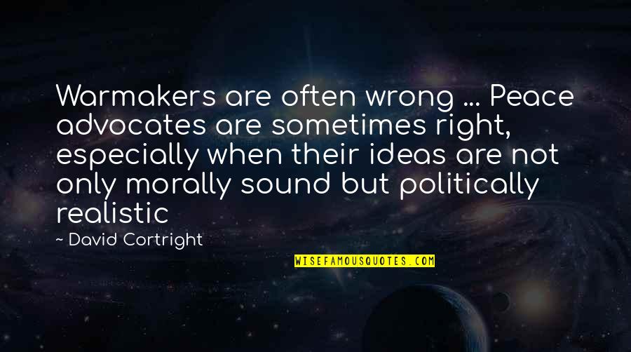 Sound Of Peace Quotes By David Cortright: Warmakers are often wrong ... Peace advocates are Sound Of Peace Quotes By David Cortright: Warmakers are often wrong ... Peace advocates are