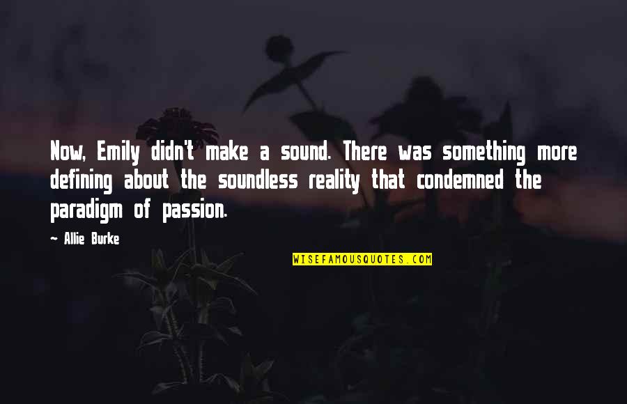 Sound Of Silence Quotes By Allie Burke: Now, Emily didn't make a sound. There was Sound Of Silence Quotes By Allie Burke: Now, Emily didn't make a sound. There was