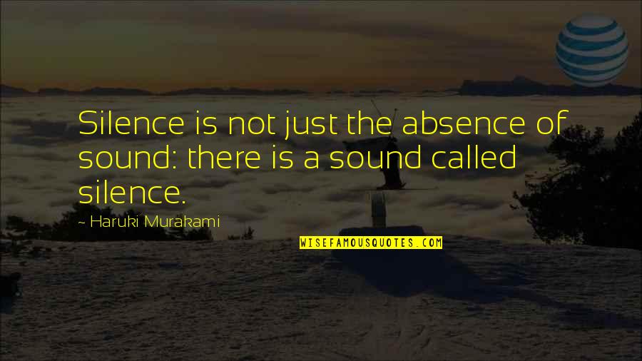 Sound Of Silence Quotes By Haruki Murakami: Silence is not just the absence of sound: