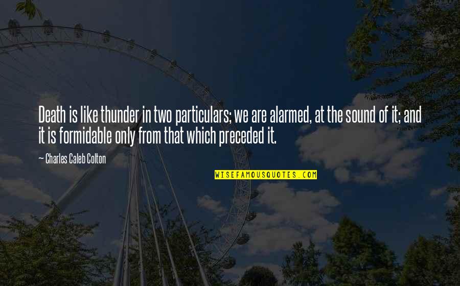 Sound Of Thunder Quotes By Charles Caleb Colton: Death is like thunder in two particulars; we Sound Of Thunder Quotes By Charles Caleb Colton: Death is like thunder in two particulars; we