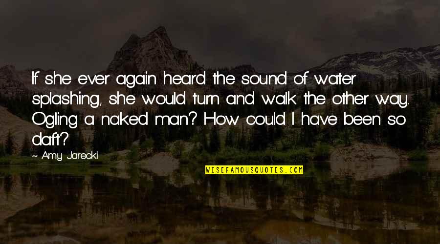 Sound Of Water Quotes By Amy Jarecki: If she ever again heard the sound of