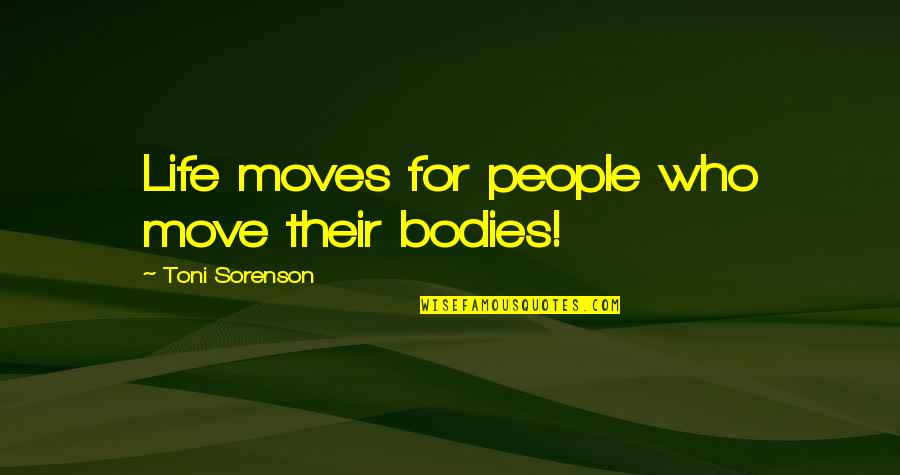 Sound Of Waves Crashing Quotes By Toni Sorenson: Life moves for people who move their bodies!