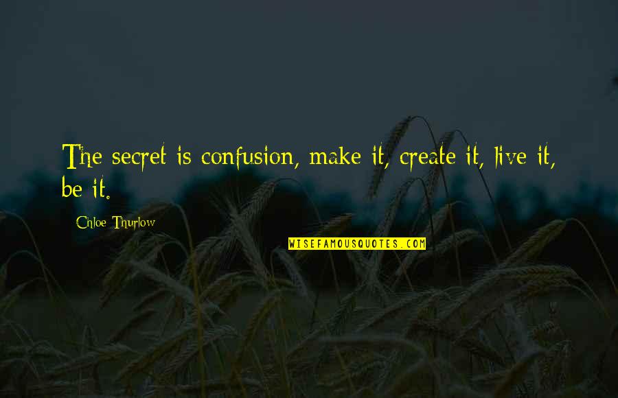 Sound Of Waves Love Quotes By Chloe Thurlow: The secret is confusion, make it, create it,