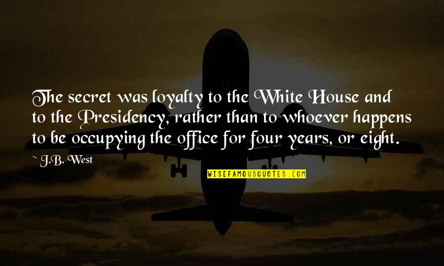 Sound Of Waves Love Quotes By J.B. West: The secret was loyalty to the White House