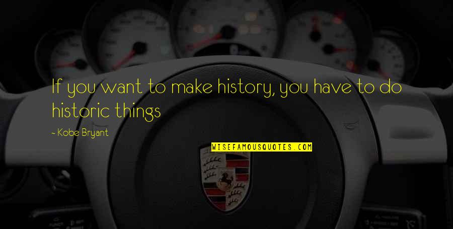 Sound Of Waves Nature Quotes By Kobe Bryant: If you want to make history, you have